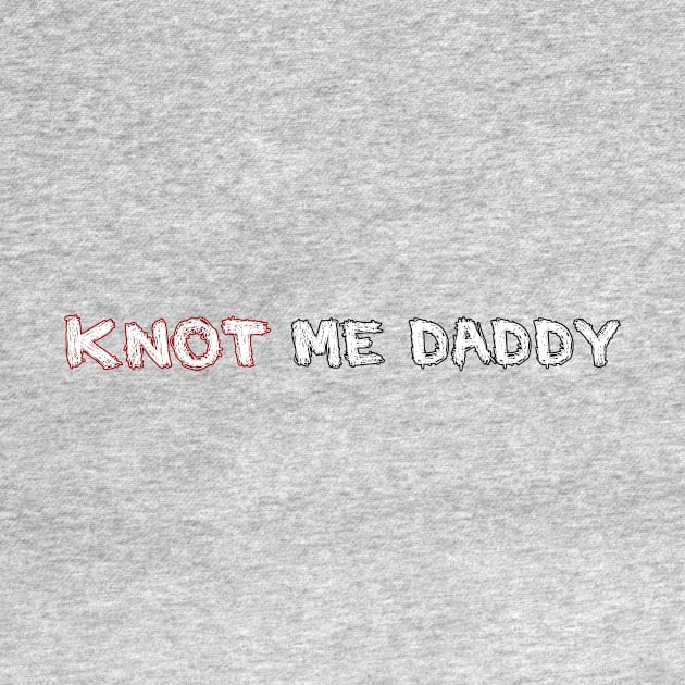 Knot Me Daddy by DuskEyesDesigns